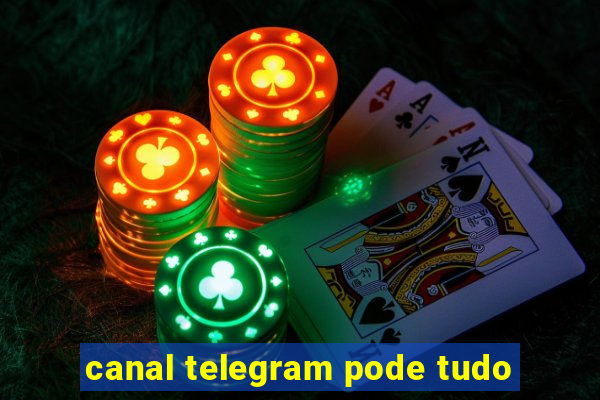 canal telegram pode tudo